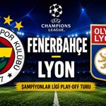 Fenerbahçe-Lyon maçı bu akşam: Saat kaçta, hangi kanalda?