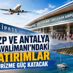 GZP ve Antalya Havalimanı’ndaki yatırımlar turizme güç katacak