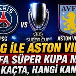 PSG ile Aston Villa UEFA Süper Kupa maçı saat kaçta, hangi kanalda?