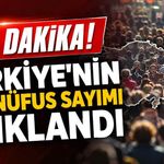 Son Dakika! Türkiye'nin son nüfus sayımı açıklandı