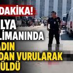 Son Dakika! Antalya Havalimanında bir kadın başından vurularak öldürüldü