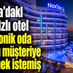 Alanya’daki 5 yıldızlı otel elektrik oda kartını müşteriye ödetmek istemiş