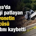 Alanya’da lastiği patlayan kamyonetin sürücüsü hayatını kaybetti
