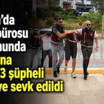Alanya’da döviz bürosu soygununda gözaltına alınan 3 şüpheli adliyeye sevk edildi
