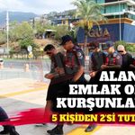 Alanya’da emlak ofisini kurşunlayan 2 şüpheli tutuklandı