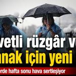 Meteoroloji'den hafta sonu uyarısı: Sağanak ve kuvvetli rüzgâr etkili olacak