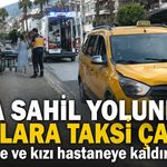 Alanya Oba Sahil Yolu'nda anne ve kıza taksi çarptı