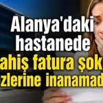 Alanya’da özel hastane faturası CİMER’e taşındı