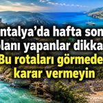 Antalya’da hafta sonu için öne çıkan gezi rotaları