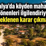 Antalya’da kırsal mahalle başvurularında süreç sonuçlanmadı