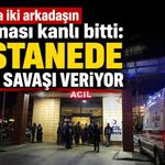 Alanya'da iki arkadaşın tartışması kanlı bitti: Hastanede yaşam savaşı veriyor
