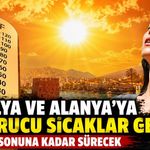Antalya ve Alanya'ya kavurucu sıcaklar geliyor: Ay sonuna kadar sürecek