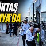 Beşiktaş Alanya'ya geldi, gözler Alanyaspor maçına çevrildi
