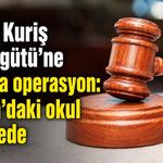 Alihan Kuriş Suç Örgütü'ne 3. dalga operasyon: Alanya'daki okul da listede
