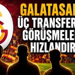 Galatasaray üç transfer için görüşmelerini hızlandırdı