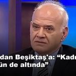 Ahmet Çakar'dan Beşiktaş kadrosuna sert sözler