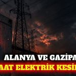 Alanya ve Gazipaşa'da 7 saatlik elektrik kesintisi
