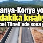 Alanya-Konya yolu 20 dakika kısalıyor: Alacabel Tüneli'nde sona gelindi