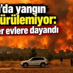 Aksu’da yangın söndürülemiyor: Alevler evlere dayandı
