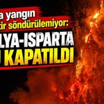 Aksu’da yangın 30 saattir söndürülemiyor: Antalya-Isparta yolu kapatıldı