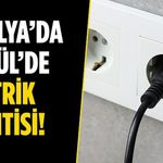 Antalya’da 10 ilçede planlı elektrik kesintisi uygulanacak