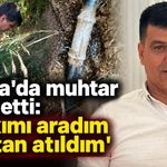 Alanya'da muhtar isyan etti: 'Hakkımı aradım gruptan atıldım'