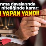 Boşanma davalarında emsal niteliğinde karar: Bunu yapan yandı!