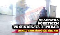 Alanya'da öğretmen ve sendikaya tepkiler çığ gibi: Hamile annenin düşük riski var