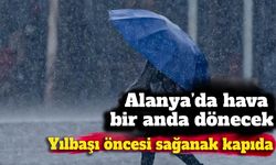 Alanya’da hava bir anda dönecek: Yılbaşı öncesi sağanak kapıda