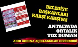 Antalya'da ortalık toz duman: Belediye Başkanlarından ardı ardına açıklamalar