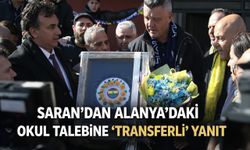 Saran’dan Alanya’daki okul talebine 'transferli' yanıt