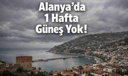 Alanya'da 1 hafta güneşe hasret kalacağız