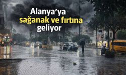 Alanya'ya sağanak ve fırtına geliyor