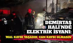Demirtaş Hali’nde elektrik isyanı: ‘Mal kaybı yaşadık, can kaybı olmasın’