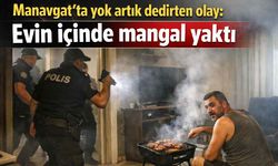 Manavgat'ta yok artık dedirten olay: Evin içinde mangal yaktı