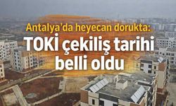 Antalya'da heyecan dorukta: TOKİ çekiliş tarihi belli oldu