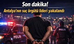 Son dakika! Antalya'nın suç örgütü lideri yakalandı