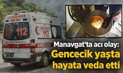 Manavgat'ta acı olay: Gencecik yaşta hayata veda etti