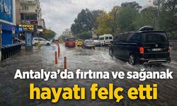 Antalya'da fırtına ve sağanak hayatı felç etti