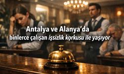Antalya ve Alanya'da binlerce çalışan işsizlik korkusu ile yaşıyor
