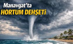 Manavgat'ta hortum dehşeti