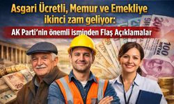 Asgari ücretli, Memur ve Emekliye ikinci zam geliyor: AK Parti'nin önemli isminden flaş açıklamalar