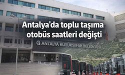 Antalya'da toplu taşıma otobüs saatleri değişti