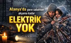 Alanya'da yarın sabahtan akşama kadar elektrik yok