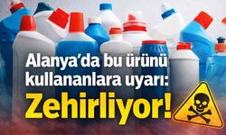 Alanya'da bu ürünü kullananlara uyarı: Zehirliyor!