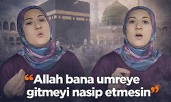 'Allah bana umreye gitmeyi nasip etmesin'