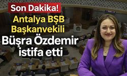 Son Dakika! Antalya BŞB Başkanvekili Büşra Özdemir istifa etti