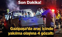 Son Dakika! Gazipaşa’da araç içinde yakılma olayında 4 kişi gözaltına alındı