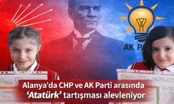 Alanya'da CHP ve AK Parti arasında 'Atatürk' tartışması alevleniyor