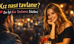 Kız nasıl tavlanır? En iyi kız tavlama sözleri